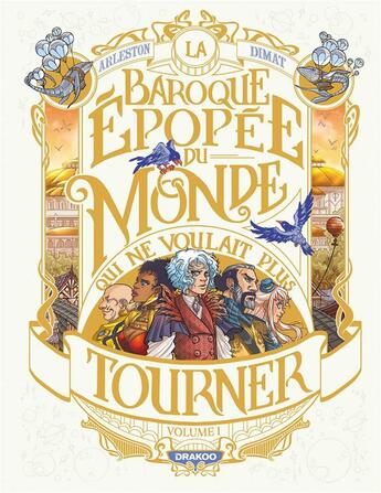 Couverture du livre « La baroque épopée du monde qui ne voulait plus tourner Tome 1 » de Christophe Arleston et Florence Torta et Dana Dimat aux éditions Drakoo