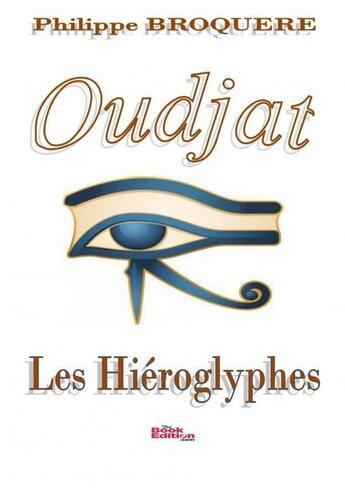 Couverture du livre « Oudjat - Les Hiéroglyphes » de Broquère Philippe aux éditions Thebookedition.com