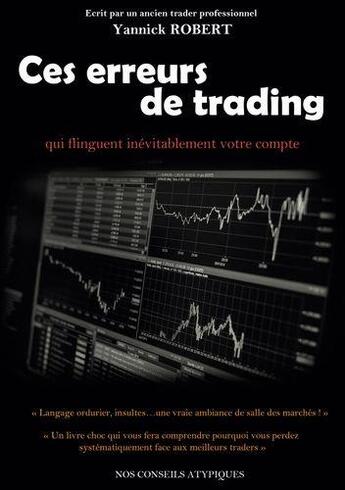 Couverture du livre « Ces erreurs de trading qui flinguent inévitablement votre compte » de Yannick Robert aux éditions Nos Conseils Atypiques