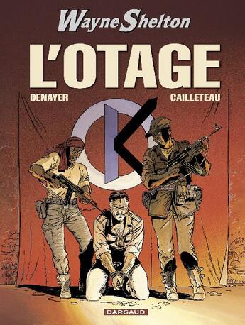 Couverture du livre « Wayne Shelton t.6 : l'otage » de Thierry Cailleteau et Christian Denayer aux éditions Dargaud