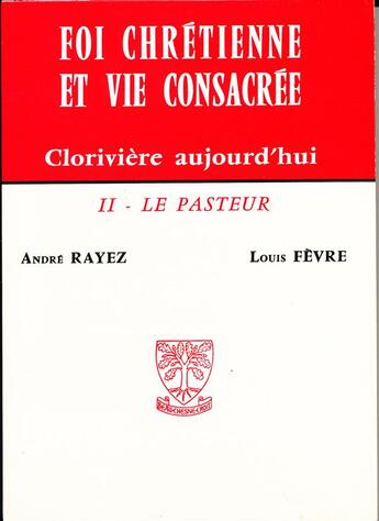 Couverture du livre « Foi chrétienne et vie consacrée ; Clorivère aujourd'hui » de Andre Rayez et Louis Fevre aux éditions Beauchesne