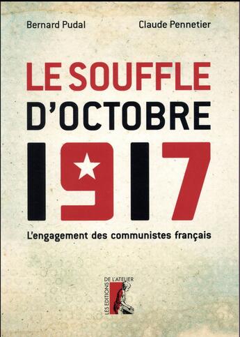 Couverture du livre « Le souffle d'octobre 1917 ; pourquoi ont-ils cru au communisme ? » de Claude Pennetier et Bernard Pudal aux éditions Editions De L'atelier