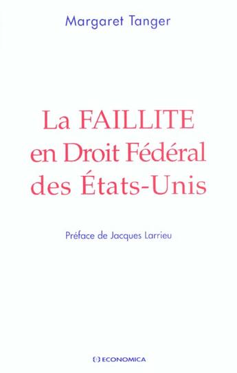 Couverture du livre « FAILLITE EN DROIT FEDERAL DES ETATS-UNIS (LA) » de Margaret Tanger aux éditions Economica