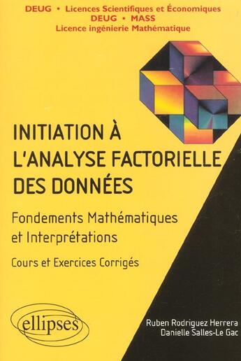 Couverture du livre « Initiation a l'analyse factorielle des donnees - fondements des mathematiques et interpretations, co » de Rodriguez/Salles-Le aux éditions Ellipses