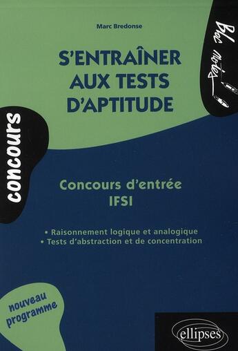 Couverture du livre « S'entraîner aux tests d'aptitude ; concours d'entrée IFSI » de Marc Bredonse aux éditions Ellipses