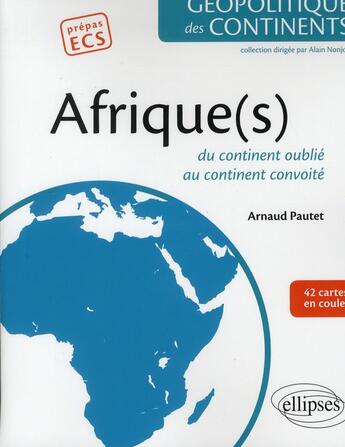 Couverture du livre « Afrique(s) ; du continent oublie au continent convoité » de Arnaud Pautet aux éditions Ellipses