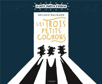 Couverture du livre « Les trois petits cochons : le petit théâtre d'ombres » de Melanie Baligand aux éditions La Martiniere Jeunesse