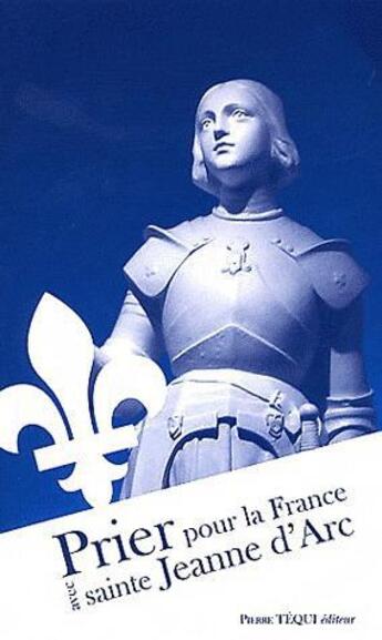 Couverture du livre « Prier pour la France avec sainte Jeanne d 'Arc » de  aux éditions Tequi