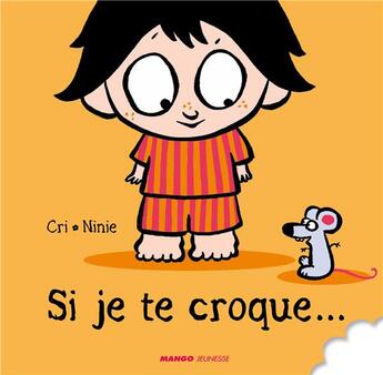 Couverture du livre « Si je te croque... » de Ninie et Cri aux éditions Mango