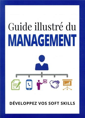 Couverture du livre « Guide illustré du management ; développez vos soft skills » de Collectif et Kindersley Dorling aux éditions Pearson