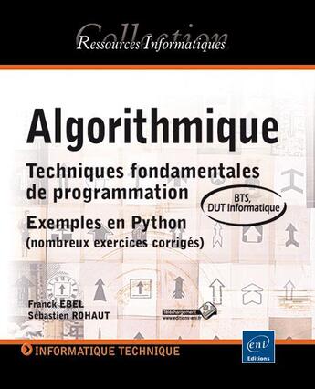 Couverture du livre « Algorithmique ; techniques fondamentales de programmation ; exemples en Python (nombreux exercices corrigés) ; BTS, DUT informatique » de Sebastien Rohaut et Franck Ebel aux éditions Eni