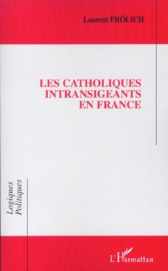 Couverture du livre « LES CATHOLIQUES INTRANSIGEANTS EN FRANCE » de Laurent Frolich aux éditions L'harmattan