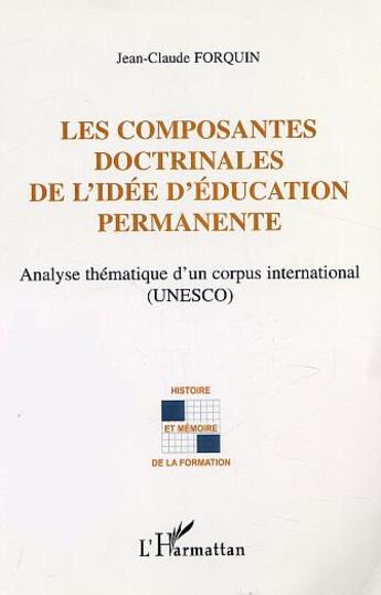 Couverture du livre « Les composantes doctrinales de l'idee d'education permanente - analyse thematique d un corpus intern » de Jean-Claude Forquin aux éditions L'harmattan