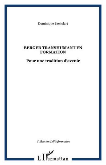 Couverture du livre « Berger transhumant en formation : pour une tradition d'avenir » de Dominique Bachelart aux éditions L'harmattan