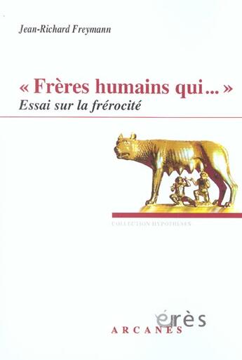 Couverture du livre « Frères humains qui... ; essai sur la frérocité » de Jean-Richard Freymann aux éditions Eres