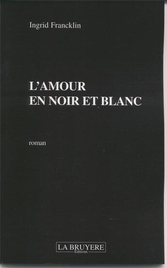 Couverture du livre « L'AMOUR EN NOIR ET BLANC » de Francklin Ingrid aux éditions La Bruyere