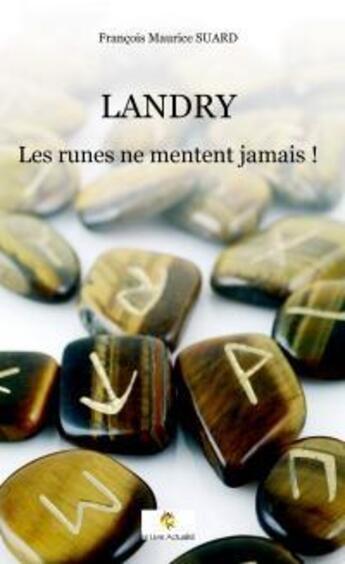 Couverture du livre « Landry ; les runes ne mentent jamais ! » de Francois Maurice Suard aux éditions Le Livre Actualite