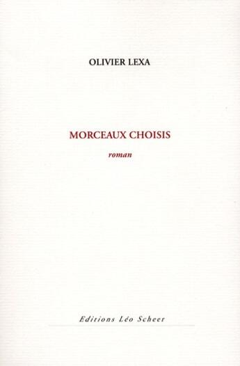 Couverture du livre « Morceaux choisis » de Olivier Lexa aux éditions Leo Scheer