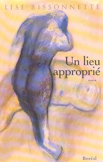 Couverture du livre « Un lieu approprie » de Lise Bissonnette aux éditions Boreal