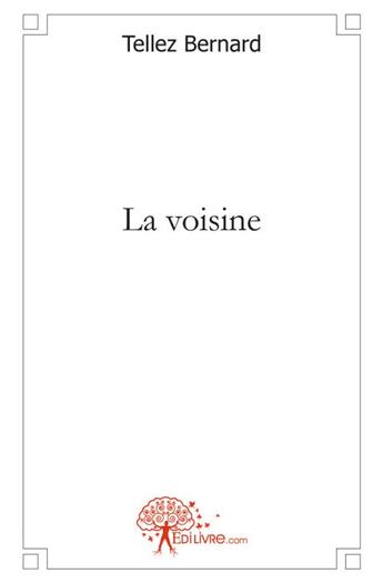 Couverture du livre « La voisine » de Bernard Tellez aux éditions Edilivre