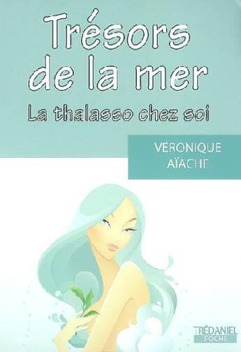 Couverture du livre « Trésors de la mer ; la thalasso chez soi » de Veronique Aiache aux éditions Guy Trédaniel