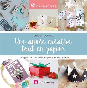 Couverture du livre « Une année créative tout en papier ; un agenda et des activités pour chaque semaine » de Emmanuelle Calatayud aux éditions Creapassions.com