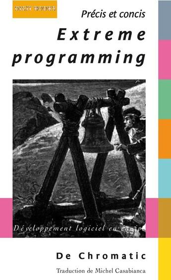 Couverture du livre « Extreme programming ; précis et concis ; développement logiciel et équipe » de De Chromatic aux éditions Digit Books