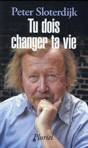 Couverture du livre « Tu dois changer ta vie ! » de Peter Sloterdijk aux éditions Pluriel