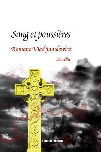 Couverture du livre « Sang et poussières ; nouvelles » de Romano Vlad Janulewicz aux éditions Kirographaires