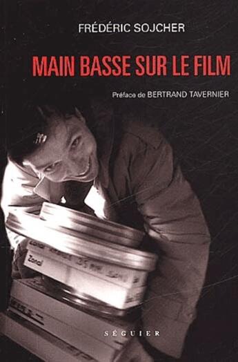 Couverture du livre « Main basse sur le film » de Frederic Sojcher aux éditions Seguier