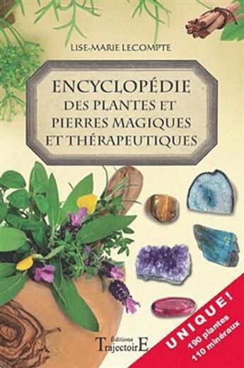 Couverture du livre « Encyclopédie des plantes et des pierres magiques et thérapeutiques » de Lise-Marie Lecompte aux éditions Trajectoire