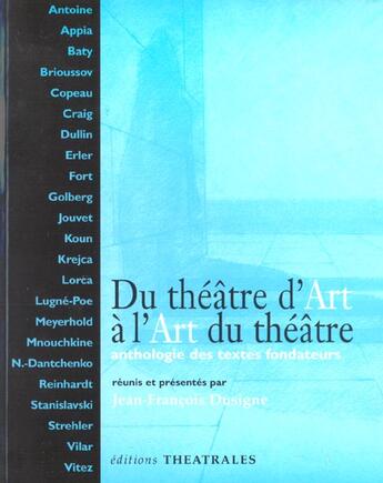 Couverture du livre « Du theatre d'art a l art du theatre - anthologie des textes fondateurs » de Dusigne J-F. aux éditions Theatrales