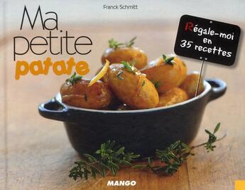 Couverture du livre « Ma petite patate; régale-moi en 35 recettes » de Franck Schmitt aux éditions Mango