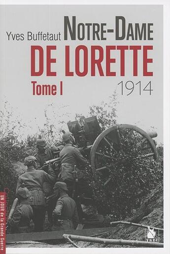 Couverture du livre « Notre Dame de Lorette Tome 1 ; 1914 » de Yves Buffetaut aux éditions Ysec