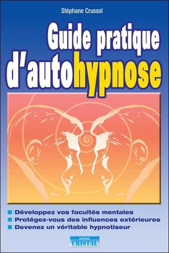 Couverture du livre « Guide pratique d'autohypnose » de Stephane Crussol aux éditions Cristal