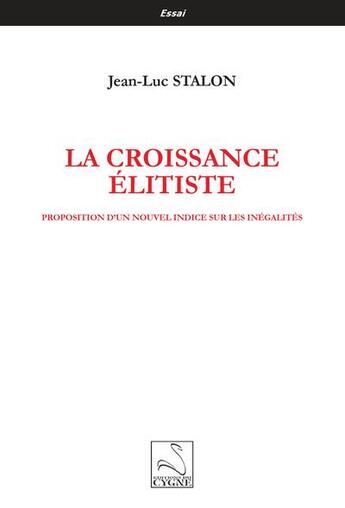 Couverture du livre « La croissance élitiste : proposition d un nouvel indice sur les inégalités » de Jean-Luc Stalon aux éditions Editions Du Cygne