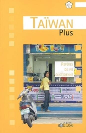 Couverture du livre « DESTINATIONS PLUS ; Taïwan plus ; repères de vie quotidienne » de Jean-Louis Pages aux éditions Solilang