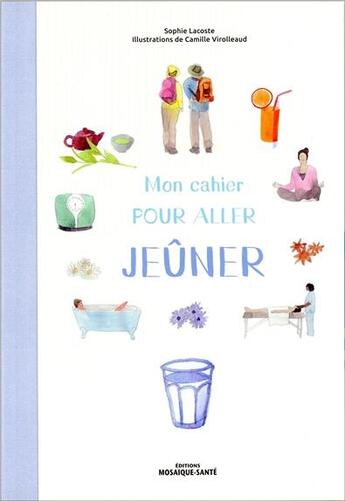 Couverture du livre « Mon cahier pour aller jeûner » de Sophie Lacoste et Camille Virolleaud aux éditions Mosaique Sante