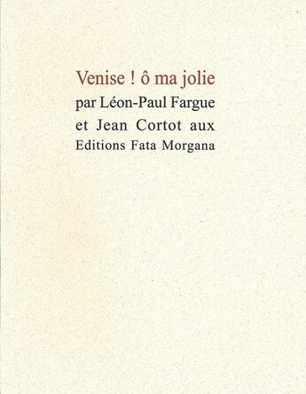 Couverture du livre « Venise ! ô ma jolie » de Léon-Paul Fargue et Jean Cortot aux éditions Fata Morgana