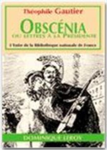 Couverture du livre « Obscénia ou lettres à la Présidente » de Theophile Gautier aux éditions Dominique Leroy