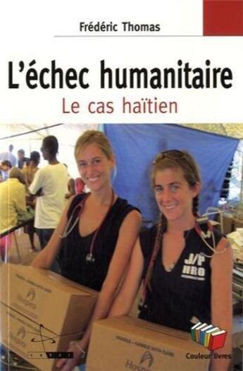 Couverture du livre « L'échec humanitaire ; Haïti, trois ans plus tard » de Frédéric Thomas aux éditions Couleur Livres