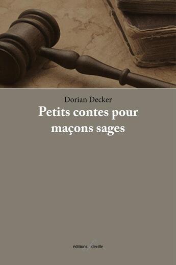 Couverture du livre « Petits contes pour maçons sages » de Dorian Decker aux éditions Deville