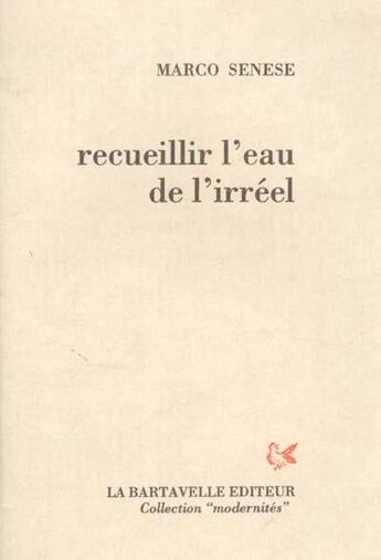 Couverture du livre « Recueillir l'eau de l'irréel » de Marco Senese aux éditions La Bartavelle