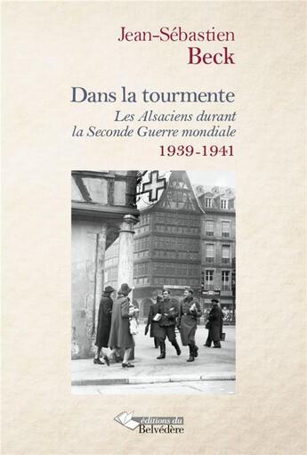 Couverture du livre « Dans la tourmente ; les Alsaciens durant la Seconde Guerre mondiale ; 1939-1941 » de Jean-Sebastien Beck aux éditions L'harmattan