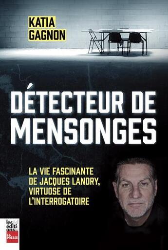 Couverture du livre « Détecteur de mensonges : La vie fascinante de Jacques Landry » de Katia Gagnon aux éditions La Presse