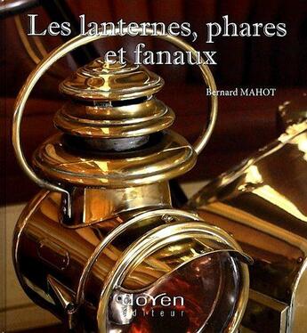 Couverture du livre « Les lanternes, phares et fanaux » de Bernard Mahot aux éditions Orphie