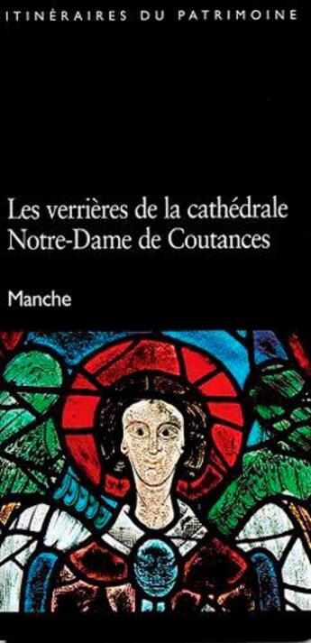 Couverture du livre « Les verrières de la cathédrale Notre-Dame de Coutances ; Manche » de  aux éditions Lieux Dits