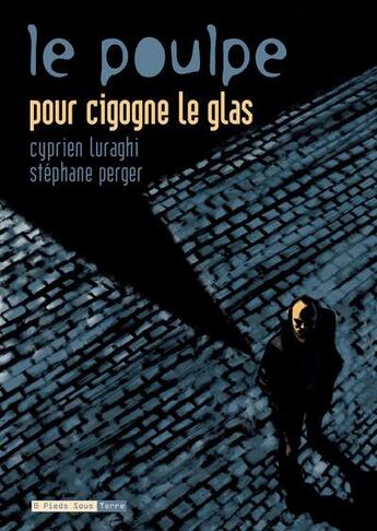 Couverture du livre « Le poulpe t.6 ; pour cigogne le glas » de Cyprien Luraghi et Stephane Perger aux éditions Six Pieds Sous Terre