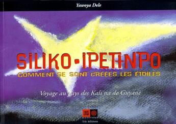 Couverture du livre « Comment se sont créées les étoiles ; siliko, ipetimpo » de  aux éditions Indigene