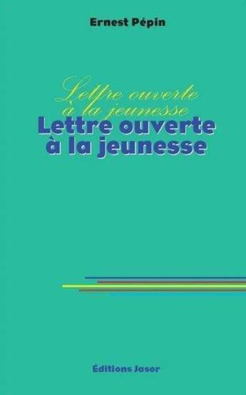 Couverture du livre « Lettre ouverte à la jeunesse » de Ernest Pepin aux éditions Jasor